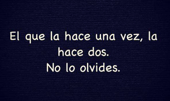 Quien la hace una, lo hará 2 veces