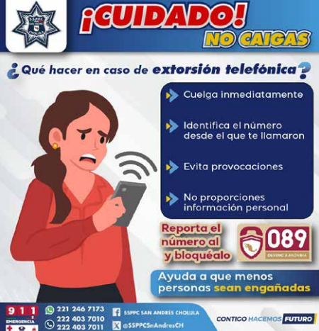EMITE POLICÍA DE SAN ANDRÉS CHOLULA RECOMENDACIONES P A R A P R E V E N I R EXTORSIÓN TELEFÓNICA