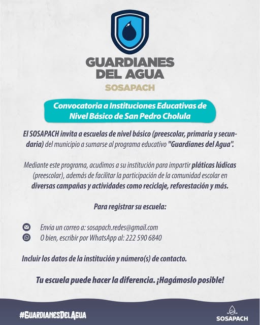 ¡Convocatoria abierta a escuelas de San Pedro Cholula! El SOSAPACH invita a preescolares, primarias y secundarias del municipio a formar parte del programa Guardianes del Agua, una iniciativa educativa para fomentar el cuidado del recurso hídrico entre niñas, niños y jóvenes. Para registrar tu institución, envía un correo a sosapach.redes@gmail.com o escribe por WhatsApp al 222 590 6840 con los datos y contacto de la escuela. Tu escuela puede hacer la diferencia. ¡Hagámoslo posible!